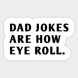 Dad Jokes Are How Eye Roll Sticker